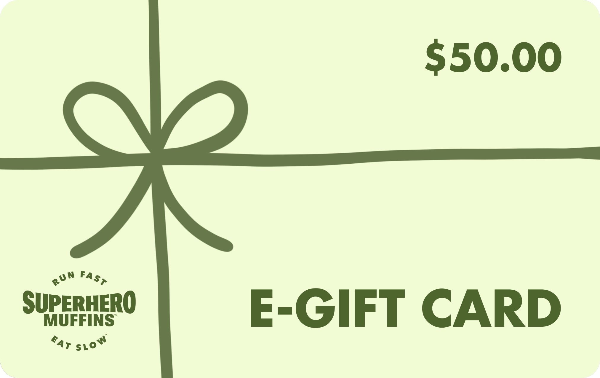 Mint green e-gift card with leaf green bow wrapped around it, leaf green value of $50 in the top right, leaf green Superhero Muffins seal logo in the bottom left, and leaf green E-GIFT CARD text in the bottom right.
