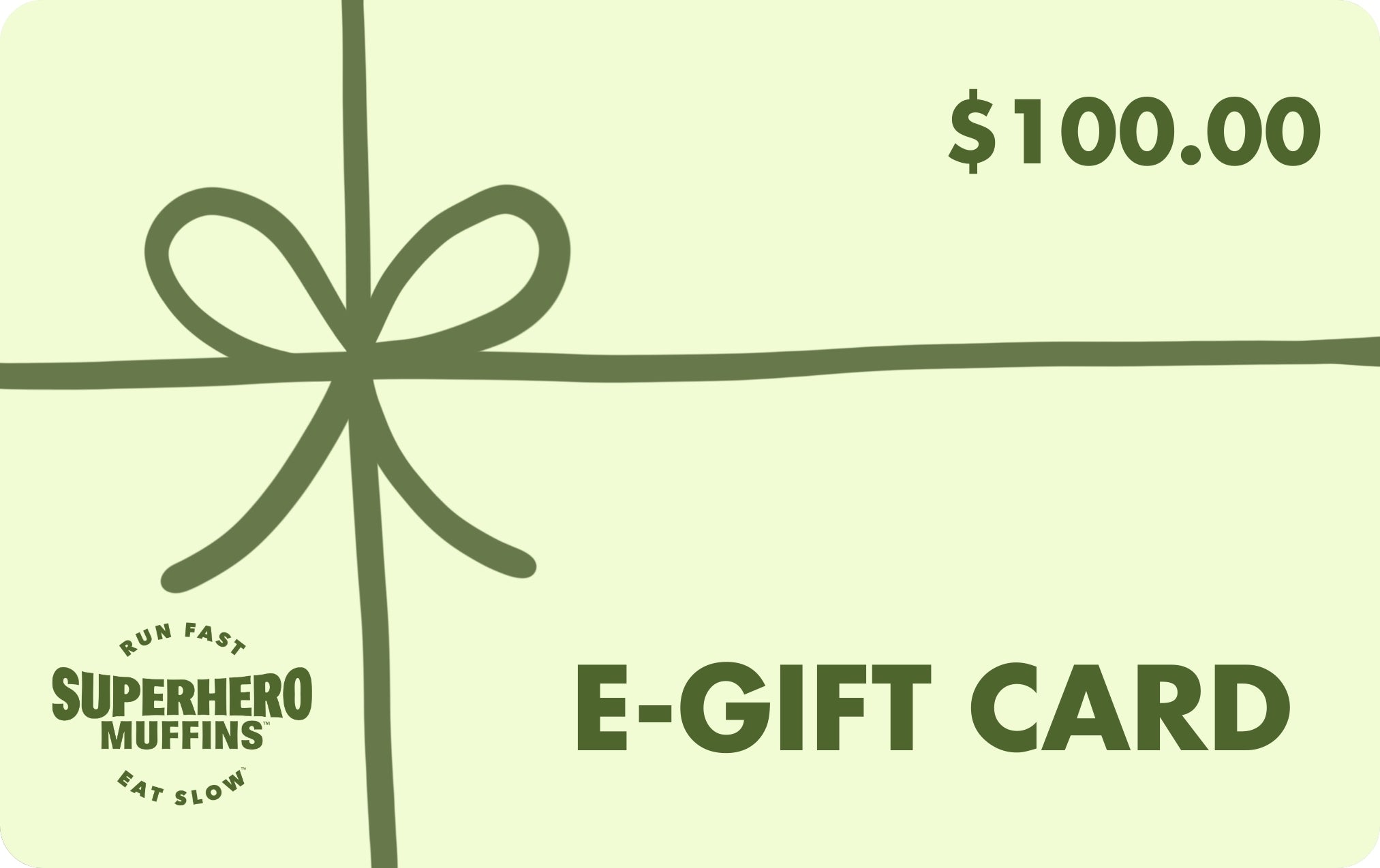 Mint green e-gift card with leaf green bow wrapped around it, leaf green value of $100 in the top right, leaf green Superhero Muffins seal logo in the bottom left, and leaf green E-GIFT CARD text in the bottom right.