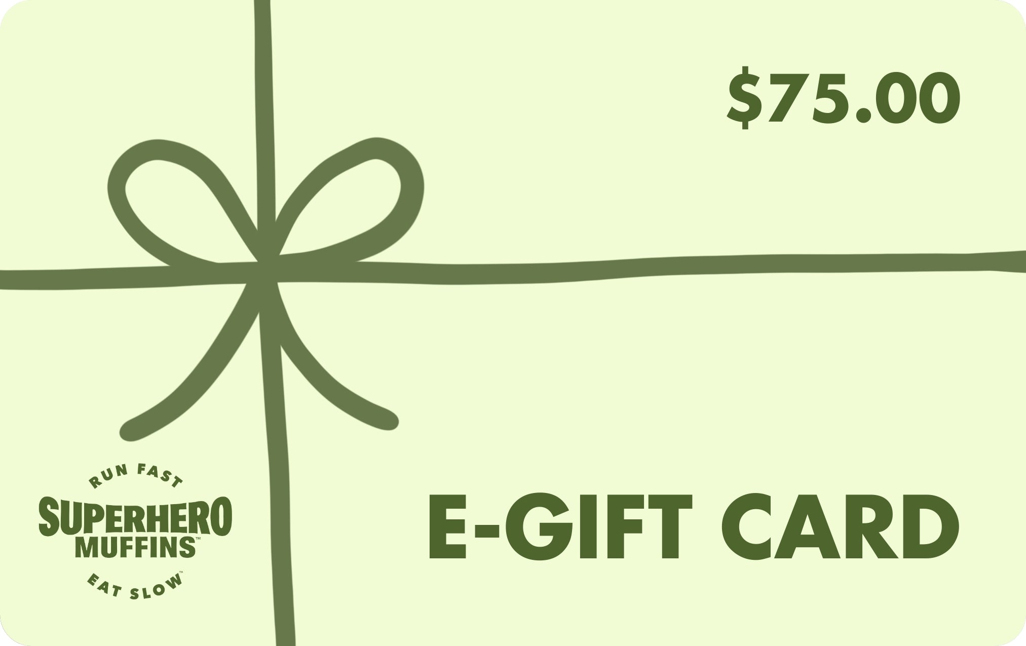 Mint green e-gift card with leaf green bow wrapped around it, leaf green value of $75 in the top right, leaf green Superhero Muffins seal logo in the bottom left, and leaf green E-GIFT CARD text in the bottom right.